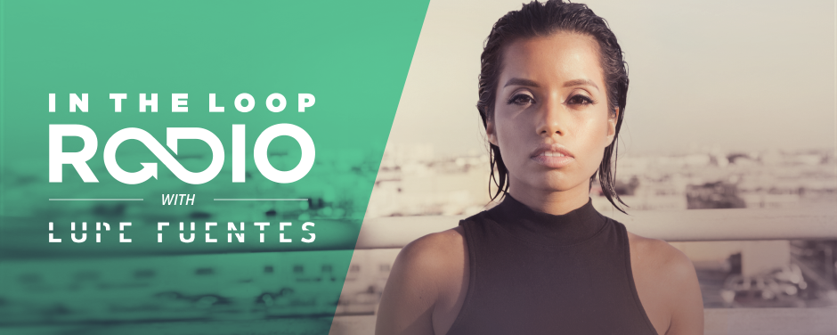 Lupe Fuentes - In The Loop Radio 072 (27 July 2017)