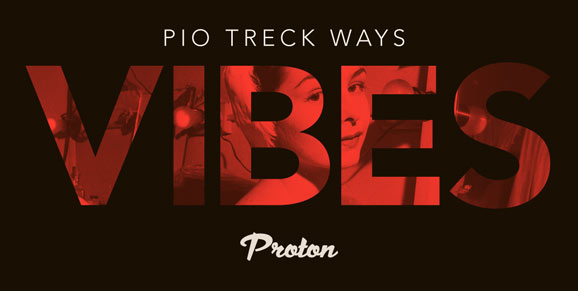 Pio Treck Ways - Vibes (2017-07-04) Proton Radio